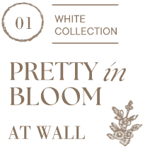 01 WHITE COLLECTION PRETTY in BLOOM AT WALL