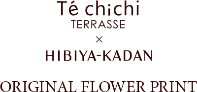 Techichi TERRASSE × HIBIYA-KADAN ORIGINAL FLOWER PRINT