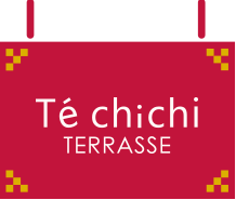 Te chichi TERRASSE