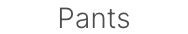 Pants